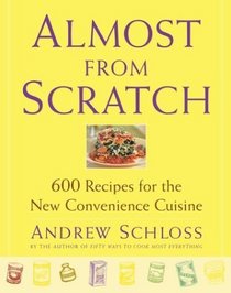 Almost from Scratch : 600 Recipes for the New Convenience Cuisine