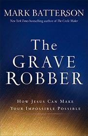 The Grave Robber: How Jesus Can Make Your Impossible Possible