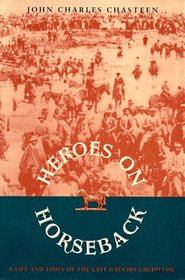 Heroes on Horseback: A Life and Times of the Last Gaucho Caudillos (Dialogos)
