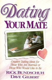 Dating Your Mate: Creative Dating Ideas for those Who Are Married or Those Who Would like to Be
