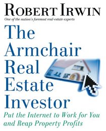 The Armchair Real Estate Investor: Put the Internet to Work for You and Reap Property Profits
