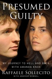 Presumed Guilty: My Journey to Hell and Back with Amanda Knox