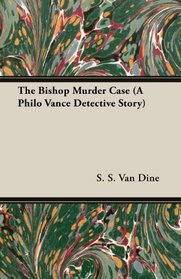 The Bishop Murder Case (a Philo Vance Detective Story)