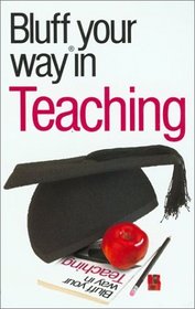 The Bluffer's Guide to Teaching: Bluff Your Way in Teaching