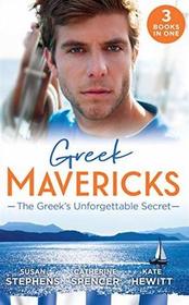Greek Mavericks - The Greek's Unforgettable Secret: The Secret Kept from the Greek / The Giannakis Bride / The Marakaios Baby