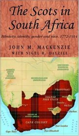 The Scots in South Africa: Ethnicity, Identity, Gender and Race, 1772-1914 (Studies in Imperialism)