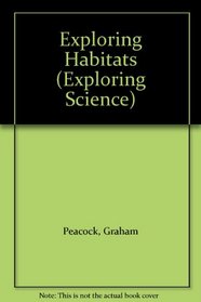 Exploring Habitats (Exploring Science)