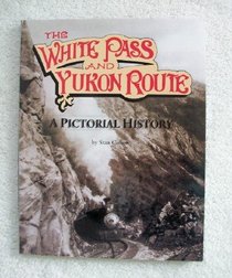 White Pass and Yukon Routes: A Pictorial History