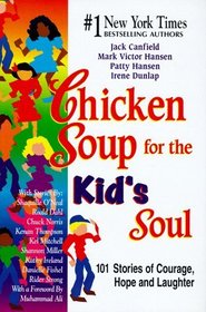 Chicken Soup for the Kid's Soul : 101 Stories of Courage, Hope and Laughter (Chicken Soup for the Soul)