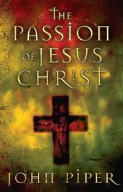 The Passion of Jesus Christ : Fifty Reasons Why He Came to Die