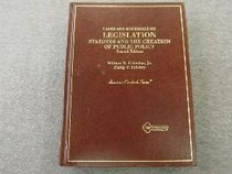 Cases and Materials on Legislation Statutes and the Creation of Public Policy: Statutes and the Creation of Public Policy ((American Casebook Ser.))
