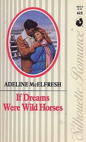 If Dreams Were Wild Horses (Silhouette Romance, No 618)