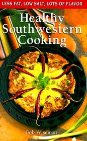 Healthy Southwestern Cooking: Less Fat, Low Salt, Lots of Flavor
