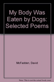 My Body Was Eaten by Dogs: Selected Poems