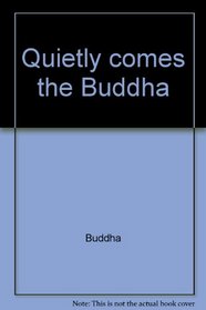 Quietly Comes the Buddha