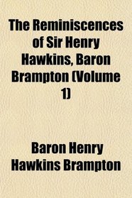 The Reminiscences of Sir Henry Hawkins, Baron Brampton (Volume 1)