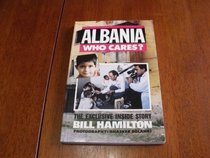 Albania - Who Cares?: The Exclusive Inside Story