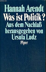 Was ist Politik?: Fragmente aus dem Nachlass (German Edition)