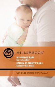 His Miracle Baby: AND Return to Emmett's Mill (Special Moments)