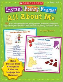 Instant Poetry Frames: All About Me: 40 Fun & Easy Reproducible Poetry Frames That Give Children the Support They Need to Write About Friendship, Family, Favorites & More (Teaching Resources)