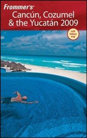 Frommer's Cancun, Cozumel & the Yucatan 2009 (Frommer's Complete)