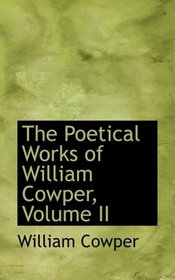 The Poetical Works of William Cowper, Volume II