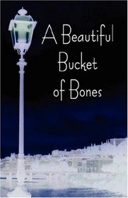 A Beautiful Bucket of Bones