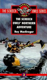 The Screech Owls' Northern Adventure (#3) (Macgregor, Roy, Screech Owls Series, 3.)