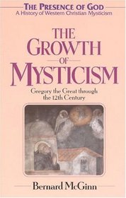 The Growth of Mysticism (The Presence of God: A History of Western Christian Mysticism, vol. 2)