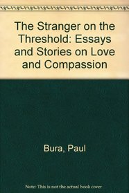 The Stranger on the Threshold: Essays and Stories on Love and Compassion