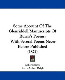 Some Account Of The Glenriddell Manuscripts Of Burns's Poems: With Several Poems Never Before Published (1874)