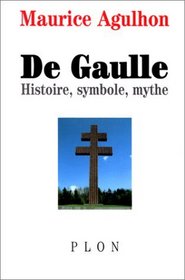 De Gaulle: Histoire, symbole, mythe (French Edition)