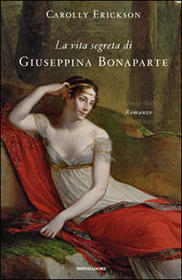 La vita segreta di Giuseppina Bonaparte (The Secret Life of Josephine: Napoleon's Bird of Paradise) (Italian Edition)