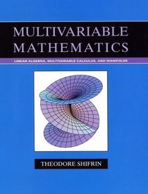 Multivariable Mathematics : Linear Algebra, Multivariable Calculus, and Manifolds