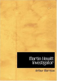 Martin Hewitt  Investigator (Large Print Edition)