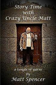 Story Time With Crazy Uncle Matt: a tangle of yarns