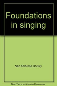 Foundations in singing: A basic textbook in the fundamentals of technic and song interpretation