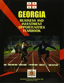 Georgia Republic Business and Investment Opportunities Yearbook (World Economic and Trade Unions Business Labrary)