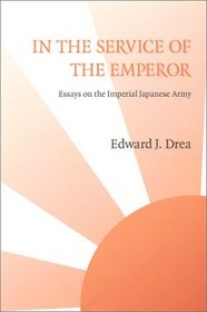 In the Service of the Emperor: Essays on Imperial Japanese Army (Studies in War, Society, and the Military Series)
