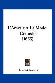 L'Amour A La Mode: Comedie (1655) (French Edition)