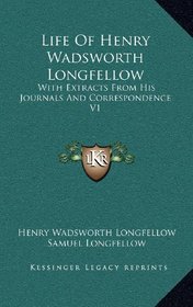 Life Of Henry Wadsworth Longfellow: With Extracts From His Journals And Correspondence V1