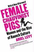 Female Chauvinist Pigs: Women and the Rise of Raunch Culture