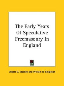 The Early Years of Speculative Freemasonry in England