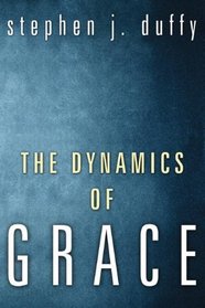 The Dynamics of Grace: Perspectives in Theological Anthropology