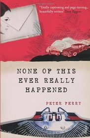 None of This Ever Really Happened. Peter Ferry