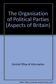 The Organisation of Political Parties (Aspects of Britain)