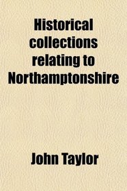 Historical collections relating to Northamptonshire