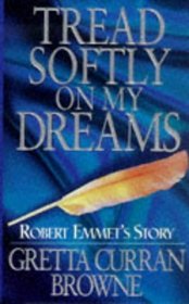 Tread Softly on My Dreams: Robert Emmet's Story