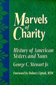 Marvels of Charity: History of American Sisters and Nuns