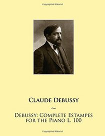 Debussy: Complete Estampes for the Piano L. 100 (Samwise Music For Piano II) (Volume 8)